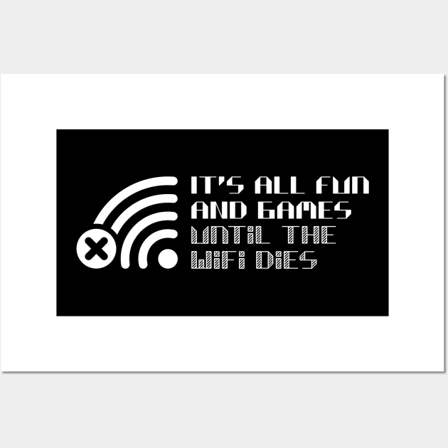 It's all fun and games until the WiFi dies Wall Art by RobiMerch